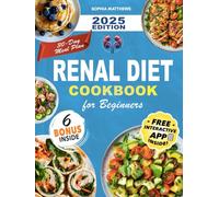 Renal Diet Cookbook for Beginners: Delicious Kidney-Friendly Recipes with Easy Meal Plans for Managing Health - Low Sodium, Potassium, and Phosphorus Meals for a Healthier Life
