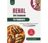 Renal Diet Cookbook for Beginners: Delicious Low Sodium Recipes to Support Kidney Health and Wellness (Renal Relief Cookbooks: Mastering Kidney & Dialysis Diets)