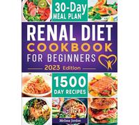 Renal Diet Cookbook For Beginners: The Complete Guide to Manage Kidney Disease Using The Real Diet With 150 Healthy And Mouthwatering Low Sodium, ... For Everyday Meals30-Day Meal Plan Included