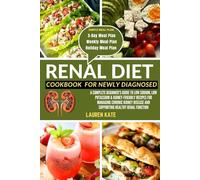 Renal Diet Cookbook for Newly Diagnosed: A Complete Beginner’s Guide to Low Sodium, Low Potassium & Kidney-Friendly Recipes for Managing Chronic Kidney Disease and Supporting Healthy Renal Function