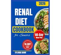 RENAL DIET COOKBOOK FOR SENIORS: Easy, Low-Sodium Recipes with a 60-Day Meal Plan