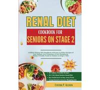 Renal Diet Cookbook for Seniors on Stage 2: A Kidney Disease Diet Handbook with Easy to Follow Recipes of Low Sodium, Low Potassium, & Low Phosphorus ... 2 CKD (Everything Transforming Kidney Health)