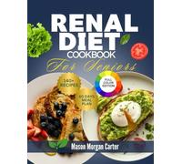 RENAL DIET COOKBOOK FOR SENIORS: The Simple Renal Diet Solution for Seniors Featuring 140 Nutritious Recipes and a Stress-Free 60-Day Meal Plan to Protect Kidney Function and Support Healthy Aging