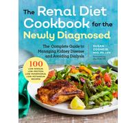 Renal Diet Cookbook for the Newly Diagnosed : The Complete Guide to Managing Kidney Disease and Avoiding Dialysis