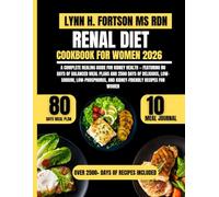 RENAL DIET COOKBOOK FOR WOMEN 2026: A Complete Healing Guide for Kidney Health - Featuring 80 Days of Balanced Meal Plans and 2500 Days of Delicious, ... and Kidney-Friendly Recipes for Women