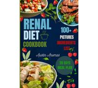 Renal Diet Cookbook: Kidney-Friendly Recipes With 100-Plus Pictures! Includes 28 Days Meal Plan & Comprehensive Ingredient List!
