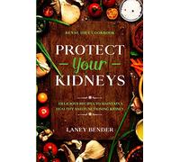 Renal Diet Cookbook: PROTECT YOUR KIDNEYS - Delicious Recipes To Maintain A Healthy and Functioning Kidney