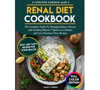 Renal Diet Cookbook: The Complete Guide to Managing Kidney Disease and Avoiding Dialysis + Quick Low Sodium and Low Potassium Tasty Recipes