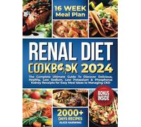 Renal Diet Cookbook: The Complete Ultimate Guide To Discover Delicious, Healthy, Low Sodium, Low Potassium & Phosphorus Kidney Receipts for Easy Meal Ideas to Managing CKD