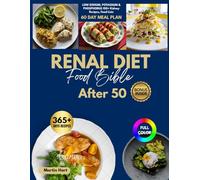 Renal Diet Food Bible After 50: 100+ kidney recipes, food lists, and a 60-day meal plan to protect your kidneys, reduce stress, and take control of your health, one meal at a time