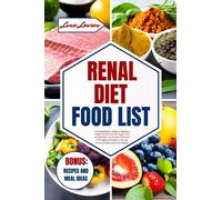 RENAL DIET FOOD LIST: A Comprehensive Guide to Starting a Kidney-friendly Diet With Expert Tips and Delicious Low Sodium, Potassium & Phosphorus ... and Avoid Dialysis (THE ULTIMATE FOODS LIST)