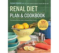 Renal Diet Plan & Cookbook: The Optimal Nutrition Guide to Manage Kidney Disease
