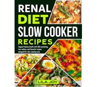 Renal Diet Slow Cooker Recipes: Support kidney health with 200 nourishing, low-sodium, and flavorful recipes designed for slow cooking ease