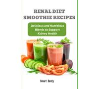 RENAL DIET SMOOTHIE RECIPES: Delicious and Nutritious Blends to Support Kidney Health