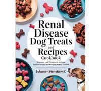 Renal Disease Dog Treats and Recipes Cookbook: Delicious Low Phosphorus and Low Sodium Recipes for Managing Kidney Disease