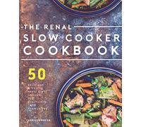 Renal Slow Cooker Cookbook: 50 Delicious & Hearty Renal Diet Recipes That Practically Cook Themselves (The Renal Diet & Kidney Disease Cookbook Series)