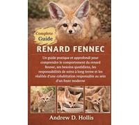 RENARD FENNEC: Un guide pratique et approfondi pour comprendre le comportement du renard fennec, ses besoins quotidiens, les responsabilités de soins ... responsable au sein d’un foyer moderne