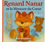 Renard Nanar: Et la Morsure du Coeur - Tome 6 (Les Aventures de Renard Nanar - Petites histoires tendres et rigolotes pour enfants de 2 à 6 ans)