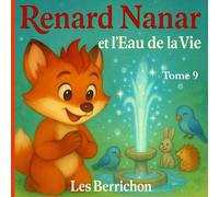 Renard Nanar: Et l'Eau de la Vie - Tome 9 (Les Aventures de Renard Nanar - Petites histoires tendres et rigolotes pour enfants de 2 à 6 ans)