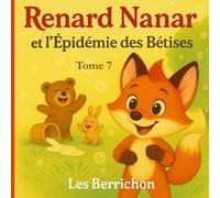 Renard Nanar: Et l'Épidémie des Bêtises (Les Aventures de Renard Nanar - Petites histoires tendres et rigolotes pour enfants de 2 à 6 ans)