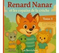 Renard Nanar: Et les Copains de la Crèche - Tome 5 (Les Aventures de Renard Nanar - Petites histoires tendres et rigolotes pour enfants de 2 à 6 ans)