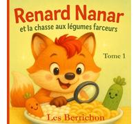 Renard Nanar: et les légumes farceurs - Tome 1 (Les Aventures de Renard Nanar - Petites histoires tendres et rigolotes pour enfants de 2 à 6 ans)
