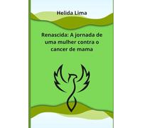 Renascida:: A jornada de uma mulher contra o cancer de mama