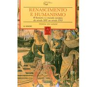 Renascimento e Humanismo. O Homem e o Mundo Europeu do Século XIV ao Século XVI