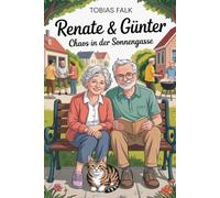 Renate & Günter - Chaos in der Sonnengasse: Humorvoller Roman über Nachbarn, WhatsApp-Wahnsinn und den ganz normalen Alltagskrach (Renate & Günter - Humorvolle Geschichten vom Leben mit Haltung)