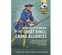Renatio Et Gloriam: Great Kings, Grand Alliances: Army Lists for the Great Northern War and War of Spanish Succession: 20 (Helion Wargames)