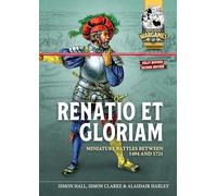 Renatio Et Gloriam: Miniature Battles Between 1494 and 1721: 16 (Helion Wargames)