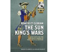 Renatio Et Gloriam: The Sun King's Wars: Army Lists for the European Armies of the Late 17th Century: 27 (Helion Wargames)