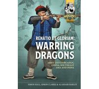 Renatio et Gloriam: Warring Dragons : Army Lists for the Japan, China, Southeast Asia and India