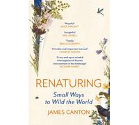 Renaturing : Small Ways to Wild the World