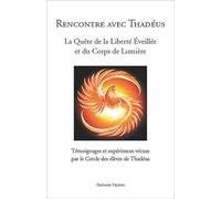 Rencontre avec Thadéus - La Quête de la Liberté Eveillée et du Corps de Lumière: La quête de la liberté éveillée et du corps de lumière