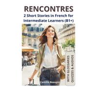 RENCONTRES: 2 Short Stories in French for Intermediate Learners (B1+)