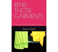 REND THOSE GARMENTS: The secet to a long, joyful life in Jesus.