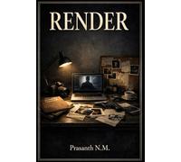 RENDER (A Techno-Supernatural Crime Thriller): A Supernatural Crime Horror Where Digital Reconstructions of Cold Cases Begin Moving, Speaking, and Exposing the Victims’ Unfinished Stories.