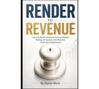 Render to Revenue: How to Build a Passive Income Stream Selling 3D Assets with Blender, from Zero Experience