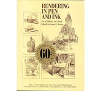 Rendering in Pen and Ink 60th Anniversary Editio n: The Classic Book on Pen and
