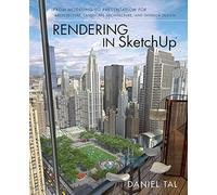 Rendering in SketchUp: From Modeling to Presentation for Architecture, Landscape Architecture, and Interior Design