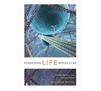 Rendering Life Molecular: Models, Modelers, and Excitable Matter (Experimental Futures)