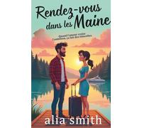 Rendez-vous dans les Maine: Une romance réconfortante avec un papa solo et une cohabitation forcée (Amour au bureau)