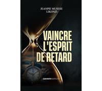 Rendez-vous des vainqueurs : VAINCRE L'ESPRIT DE RETARD: Recueil de prières révolutionnaires