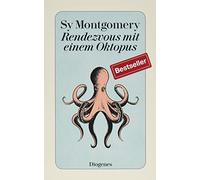 Rendezvous mit einem Oktopus: Extrem schlau und unglaublich empfindsam: Das erstaunliche Seelenleben der Kraken