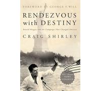 Rendezvous With Destiny: Ronald Reagan and the Campaign That Changed America