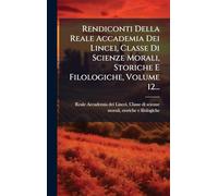 Rendiconti Della Reale Accademia Dei Lincei, Classe Di Scienze Morali, Storiche E Filologiche, Volume 12...