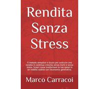 Rendita Senza Stress: Il metodo semplice e sicuro per costruire una rendita in continua crescita, senza rischi e senza stress. Scopri come trasformare ... un reddito stabile con l’economia generativa.