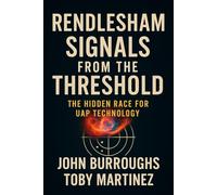 Rendlesham Signals from the Threshold: The Hidden Race for UAP Technology (The Rendlesham Revelation)