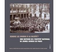 Rendre les sourds à la société ? - Une histoire de l'Institut national des jeunes sourds de Paris